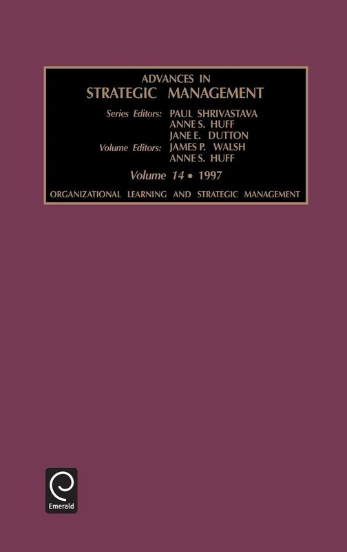 Organizational Learning and Strategic Management: Organizational Learning and Strategic Management Vol 14 (Advances in Strategic Management, 14)