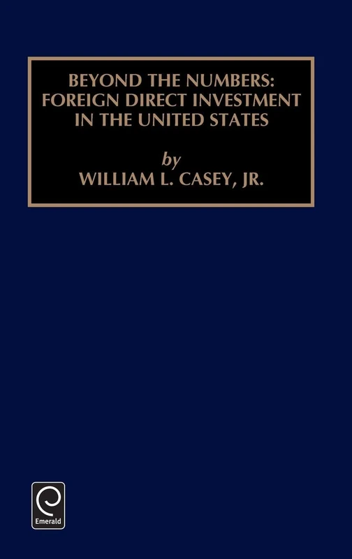 Beyond the Numbers: Foreign Direct Investment in the United States: 83 (Contemporary Studies in Economic and Financial Analysis, 83)