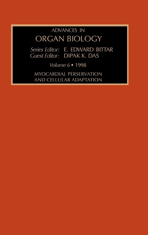 Myocardial Preservation and Cellular Adaptation (Volume 6) (Advances in Organ Biology, Volume 6)
