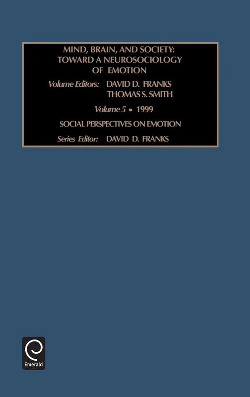 Mind, Brains, and Society: Toward a Neurosociology of Emotions: 5 (Social Perspectives on Emotion, 5)