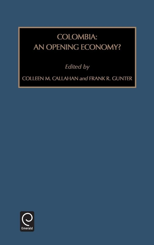 Colombia: An Opening Economy?: 84 (Contemporary Studies in Economic and Financial Analysis, 84)