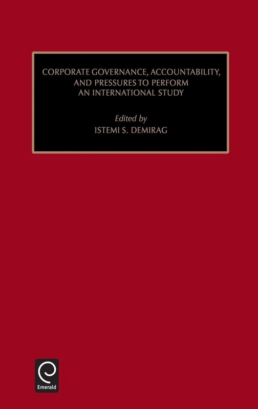 Corporate Governance, Accountability, and Pressures to Perform: An International Study: 8 (Studies in Managerial and Financial Accounting, 8)