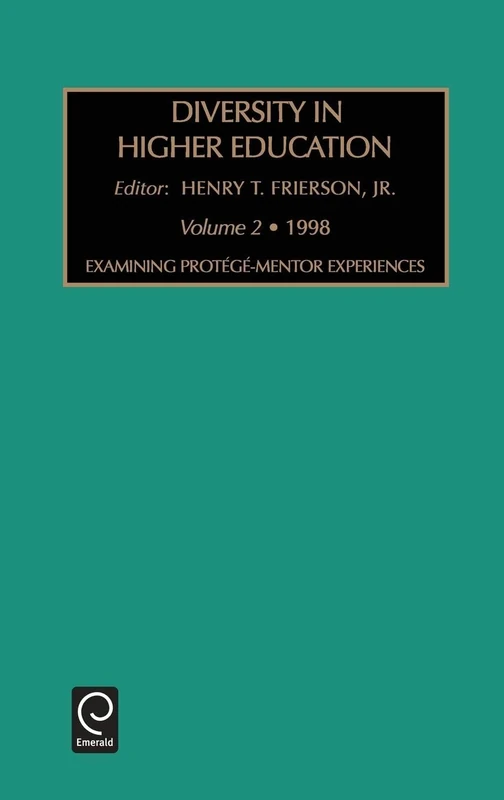 Examining Protege-Mentor Experiences: Examining Mentoring-Protege Experiences Vol 2 (Diversity in Higher Education, 2) - Image 1