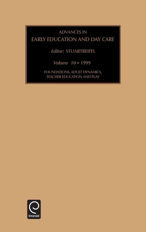 Foundations, Adult Dynamics, Teacher Education and Play: 10 (Advances in Early Education & Day Care, 10)