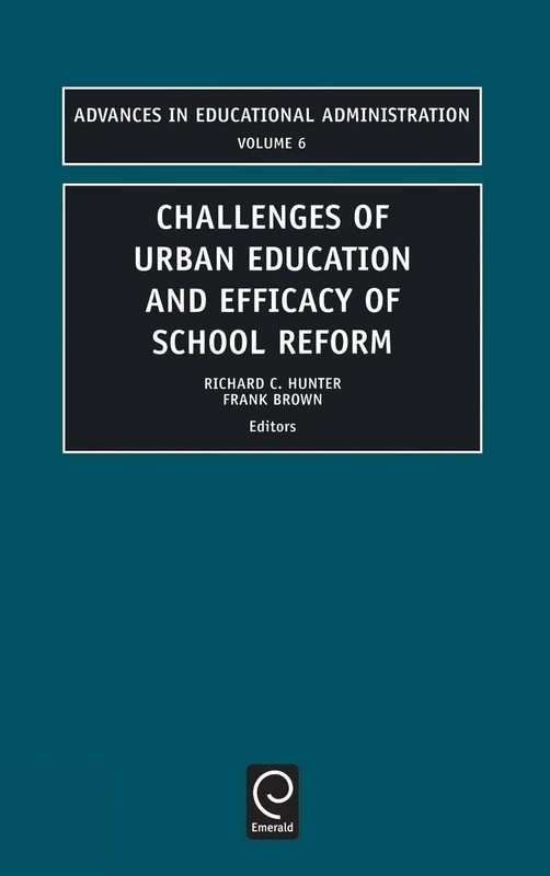 Challenges of Urban Education and Efficacy of School Reform: 6 (Advances in Educational Administration, 6)