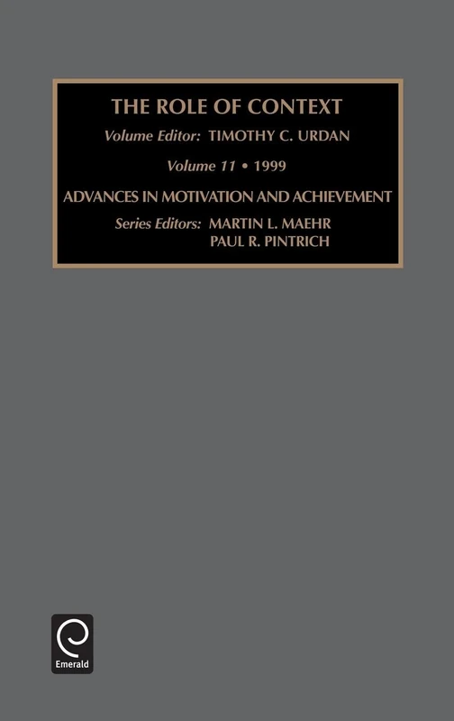 Role of Context: Contextual Influences on Motivation: 11 (Advances in Motivation and Achievement, 11)