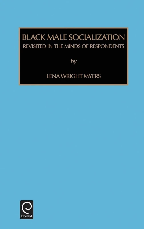 Black Male Socialization: Revisited in the Minds of Respondents: 16 (Contemporary Studies in Sociology, 16)