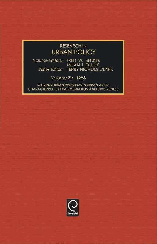Solving Urban Problems in Urban Areas Characterized by Fragmentation and Divisiveness: 7 (Research in Urban Policy, 7)