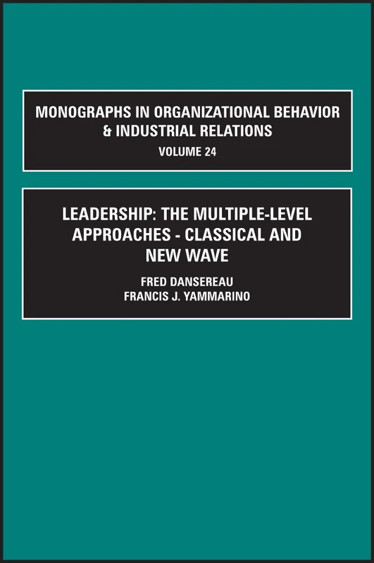 Leadership: The Multiple-Level Approaches: The Multiple-Level Approaches : Classical and New Wave: 24, Part A & B (Monographs in Organizational Behavior & Industrial Relations, 24, Part A & B) - Image 1
