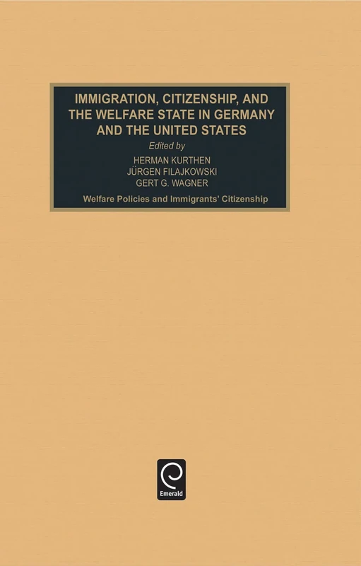 Immigration, Citizenship and the Welfare State in Germany and the United States: Welfare Policies and Immigrants' Citizenship: 14, Part B (Industrial Development and the Social Fabric, 14, Part B)