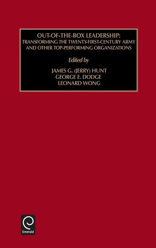 Out of the Box Leadership: Transforming the Twenty-First Century Army and Other Top Performing Organizations: 1 (Monographs in Leadership and Management, 1)