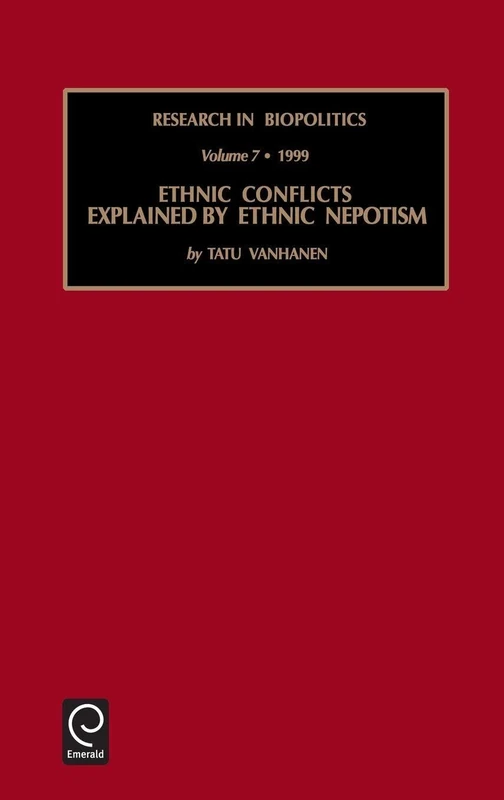 Ethnic Conflicts Explained by Ethnic Nepotism: 7 (Research in Biopolitics, 7)