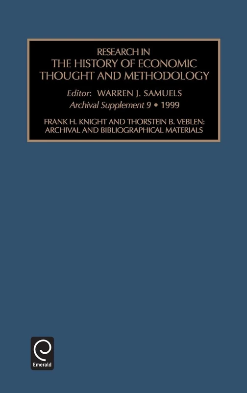 Frank H. Knight and Thornstein B. Veblen: Archival and Bibliographical Materials: 9 (Research in the History of Economic Thought and Methodology, 9)