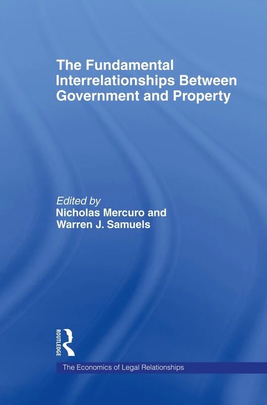 The Fundamental Interrelationships between Government and Property: 4 (The Economics of Legal Relationships)