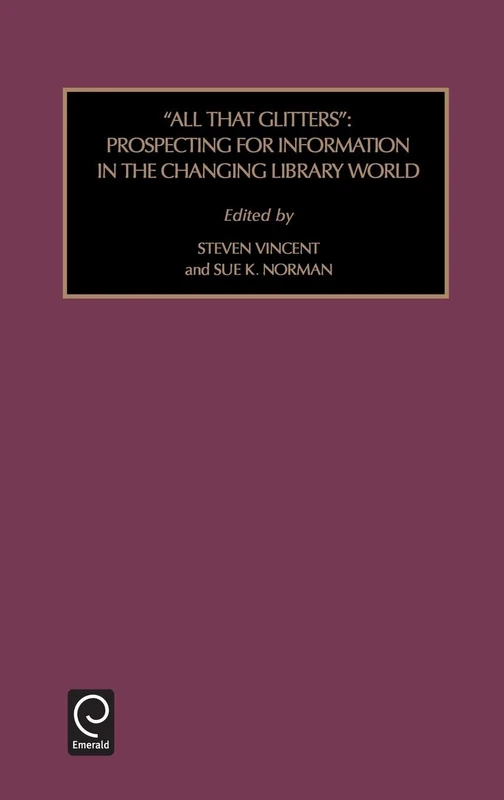 All That Glitters: Prospecting for Information in the Changing Library World: 44 (Foundations in Library and Information Sciences, 44) - Image 1