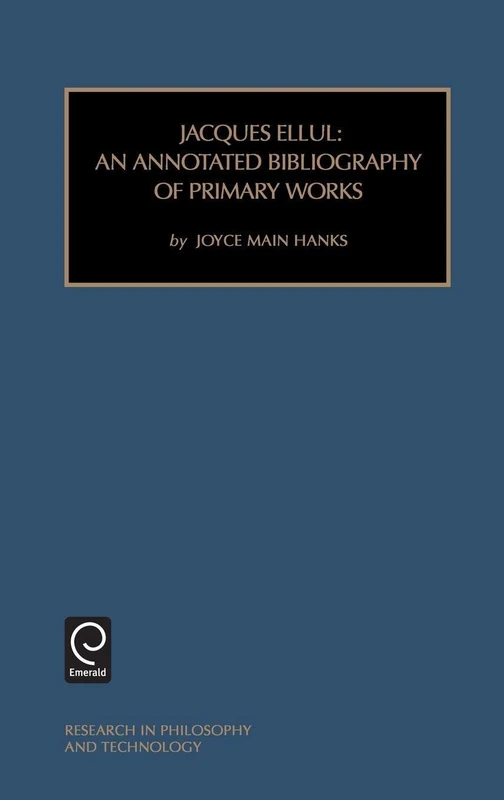Jacques Ellul: An Annotated Bibliography of Primary Works: 5 (Research in Philosophy and Technology, 5)