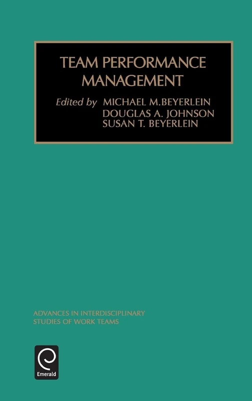 Team Performance Management: 6 (Advances in Interdisciplinary Studies of Work Teams, 6)