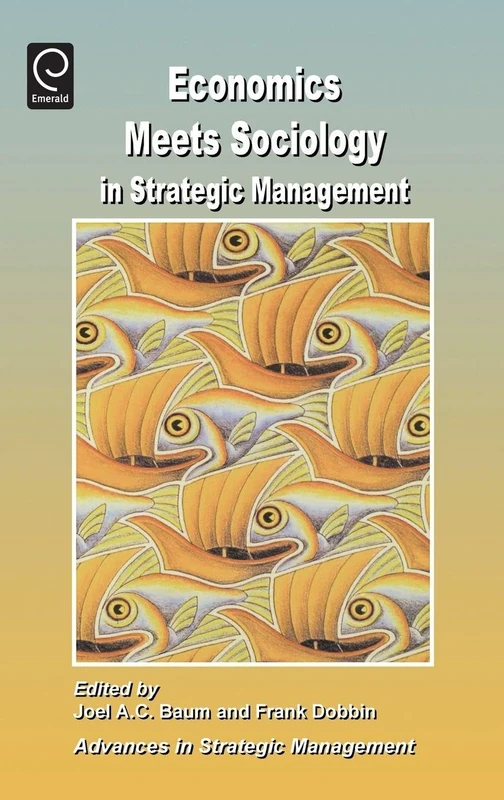 Economics Meets Sociology in Strategic Management: 17 (Advances in Strategic Management, 17)