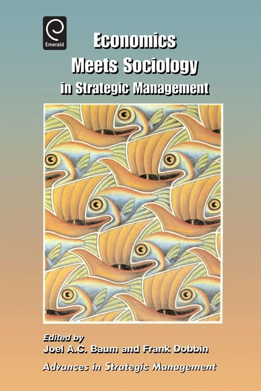 Economics Meets Sociology in Strategic Management: 17 (Advances in Strategic Management, 17)