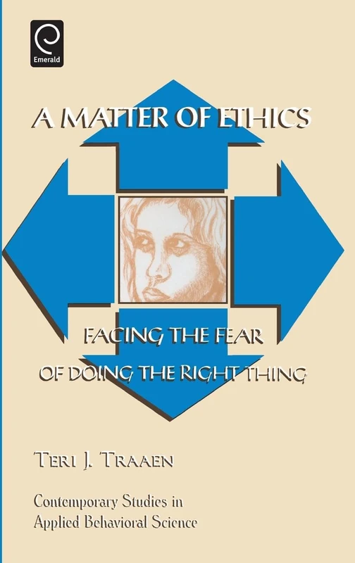Matter of Ethics: Facing the Fear of Doing the Right Thing: 10 (Contemporary Studies in Applied Behavioral Science, 10)