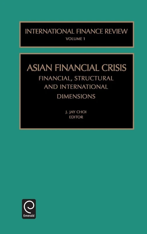 Asian Financial Crisis: Financial, Structural and International Dimensions: 1 (International Finance Review, 1)