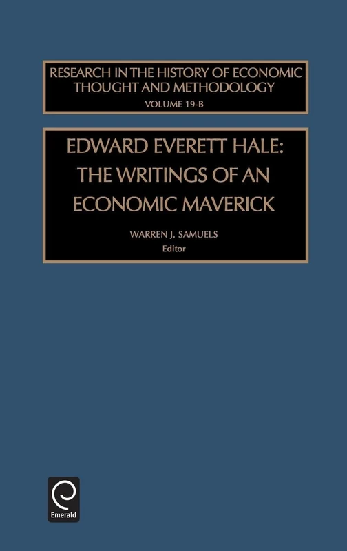 Edward Everett Hale: The Writings of an Economic Maverick: 19 (Research in the History of Economic Thought and Methodology, 19, Part B)