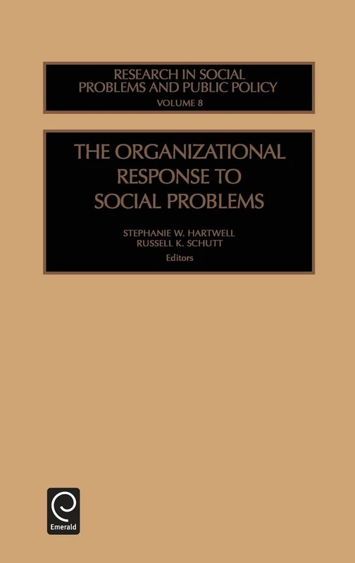 The Organizational Response to Social Problems: 8 (Research in Social Problems and Public Policy, 8)