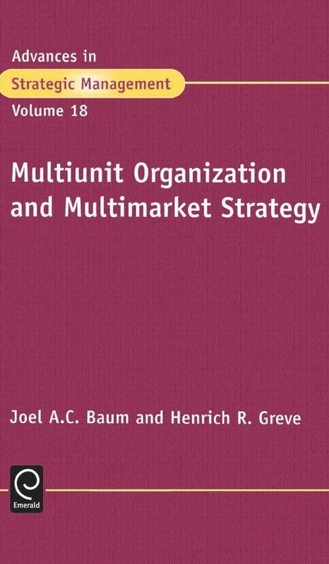 Multiunit Organization and Multimarket Strategy: 18 (Advances in Strategic Management, 18)