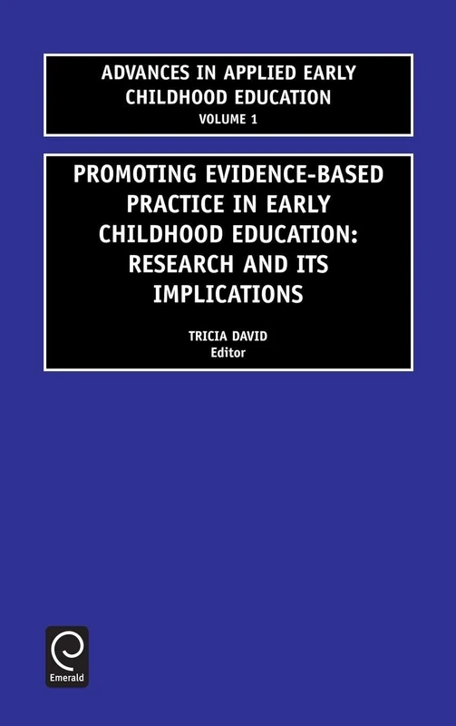 Promoting Evidence-based Practice in Early Childhood Education: Research and Its Implications: 1 (Advances in Applied Early Childhood Education, 1)