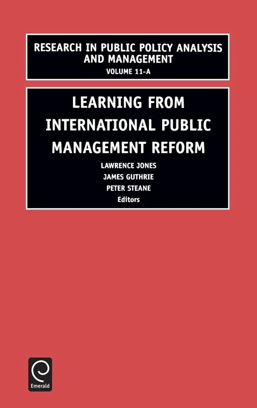 Learning from International Public Management Reform: 11, Part A (Research in Public Policy Analysis and Management, 11, Part A)