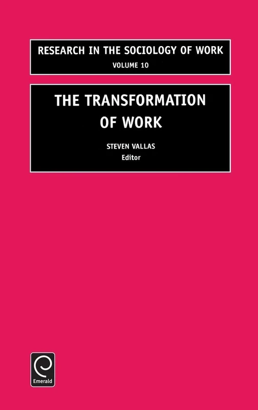 The Transformation of Work: 10 (Research in the Sociology of Work, 10)