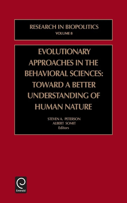 Evolutionary Approaches in the Behavioral Sciences: Toward a Better Understanding of Human Nature: 8 (Research in Biopolitics, 8)