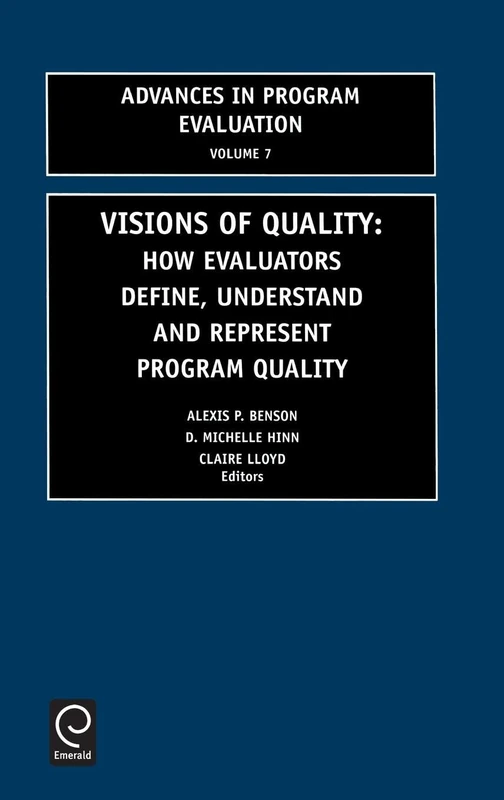 Visions of Quality: How Evaluators Define, Understand, and Represent Program Quality: 7 (Advances in Program Evaluation, 7)