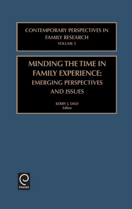 Minding the Time in Family Experience: Emerging Perspectives and Issues: 3 (Contemporary Perspectives in Family Research, 3)