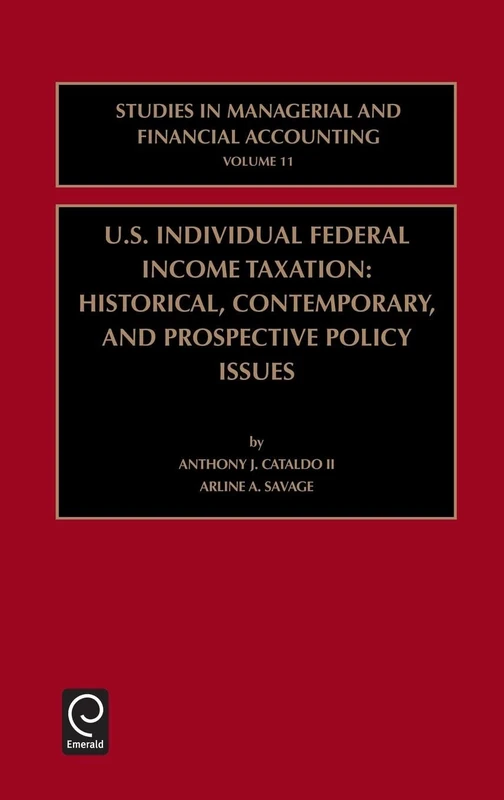 US Individual Federal Income Taxation: Historical, Contemporary, and Prospective Policy Issues: 11 (Studies in Managerial and Financial Accounting, 11)