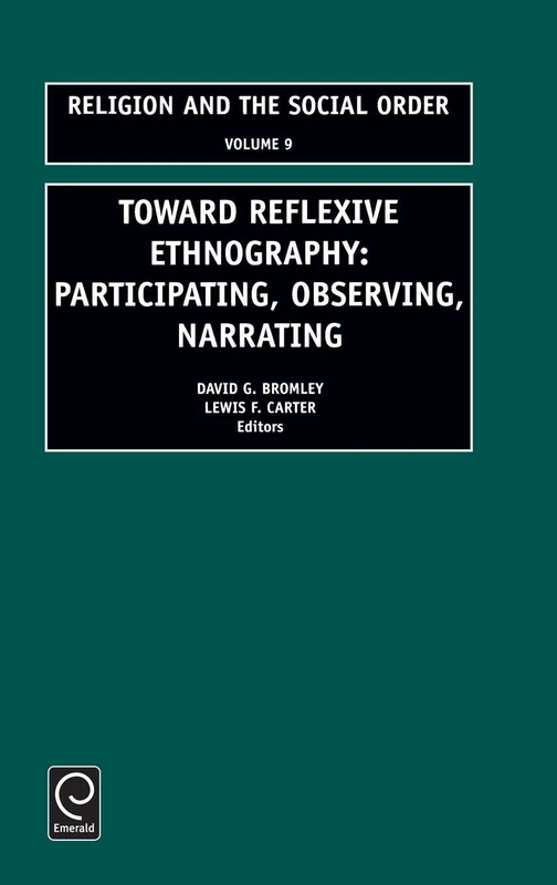 Toward Reflexive Ethnography: Participating, Observing, Narrating: 9 (Religion and the Social Order, 9)