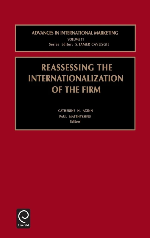 Reassessing the Internationalization of the Firm: 11 (Advances in International Marketing, 11)