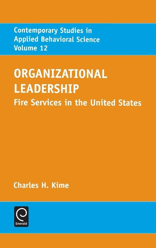 Organizational Leadership: Fire Services in the United States: 12 (Contemporary Studies in Applied Behavioral Science, 12)