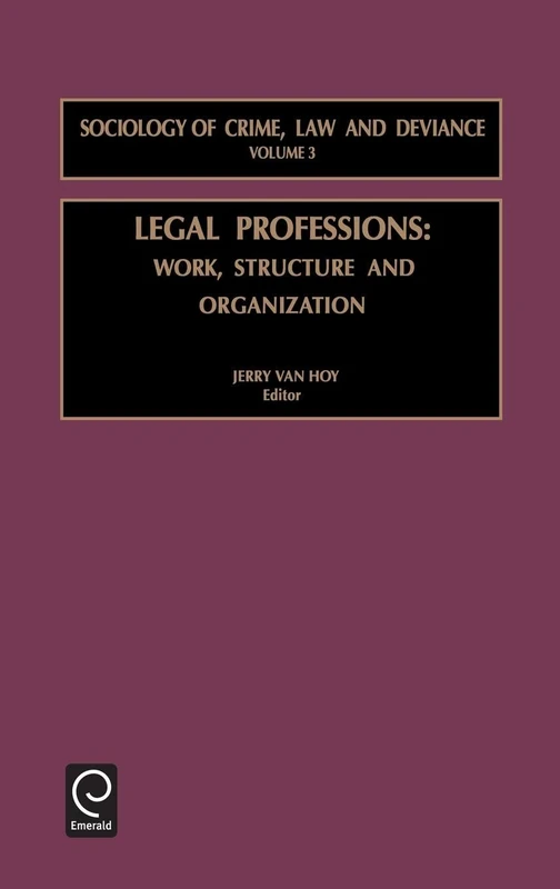 Legal Professions: Work, Structure and Organization: 3 (Sociology of Crime, Law and Deviance, 3)