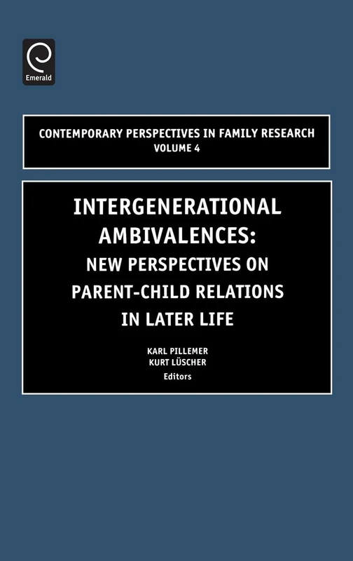 Intergenerational Ambivalences: New Perspectives on Parent-Child Relations in Later Life: 4 (Contemporary Perspectives in Family Research, 4)