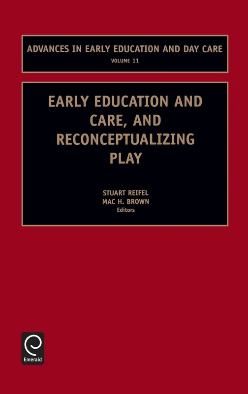 Early Education and Care, and Reconceptualizing Play: 11 (Advances in Early Education & Day Care, 11)