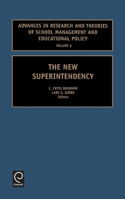 The New Superintendency: 6 (Advances in Research and Theories of School Management and Educational, 6)