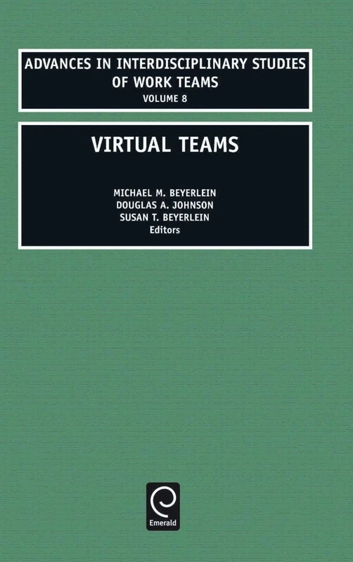 Virtual teams: 8 (Advances in Interdisciplinary Studies of Work Teams, 8)