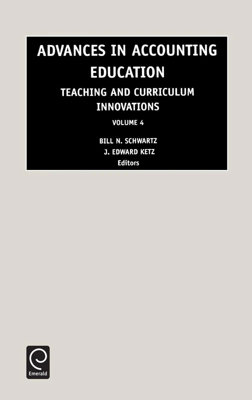 Advances in Accounting Education: Teaching and Curriculum Innovations: 4