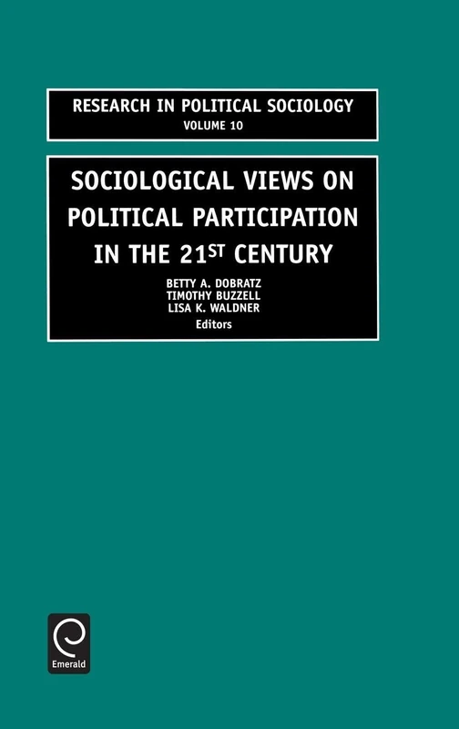 Sociological Views on Political Participation in the 21st Century: 10 (Research in Political Sociology, 10)