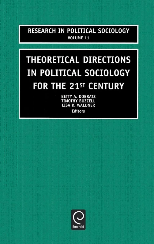 Theoretical Directions in Political Sociology for the 21st Century: 11 (Research in Political Sociology, 11)