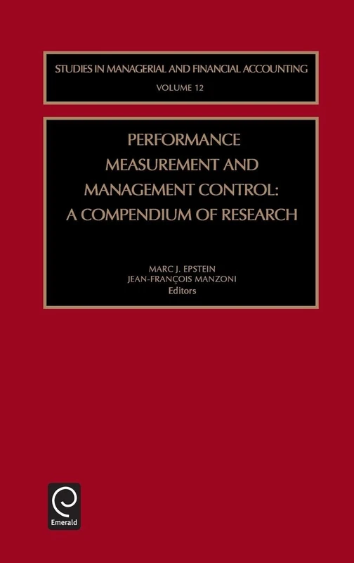 Performance Measurement and Management Control: A Compendium of Research: 12 (Studies in Managerial and Financial Accounting, 12)