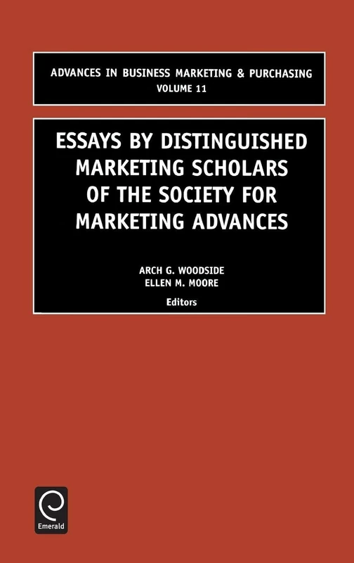 Essays by Distinguished Marketing Scholars of the Society for Marketing Advances: 11 (Advances in Business Marketing and Purchasing, 11)