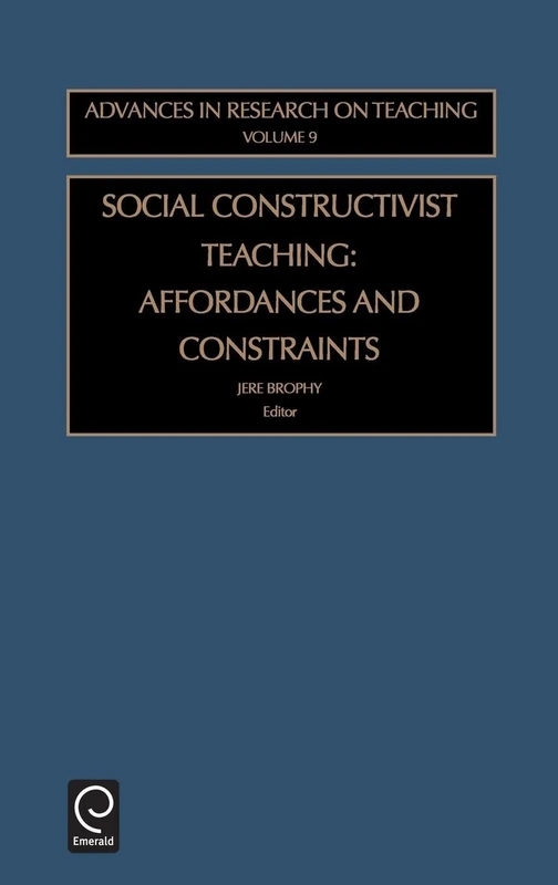 Social Constructivist Teaching: Affordances and Constraints: 9 (Advances in Research on Teaching, 9)