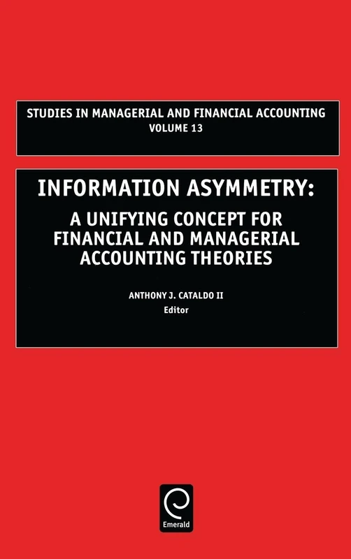 Information Asymmetry: A Unifying Concept for Financial and Managerial Accounting Theories: 13 (Studies in Managerial and Financial Accounting, 13)